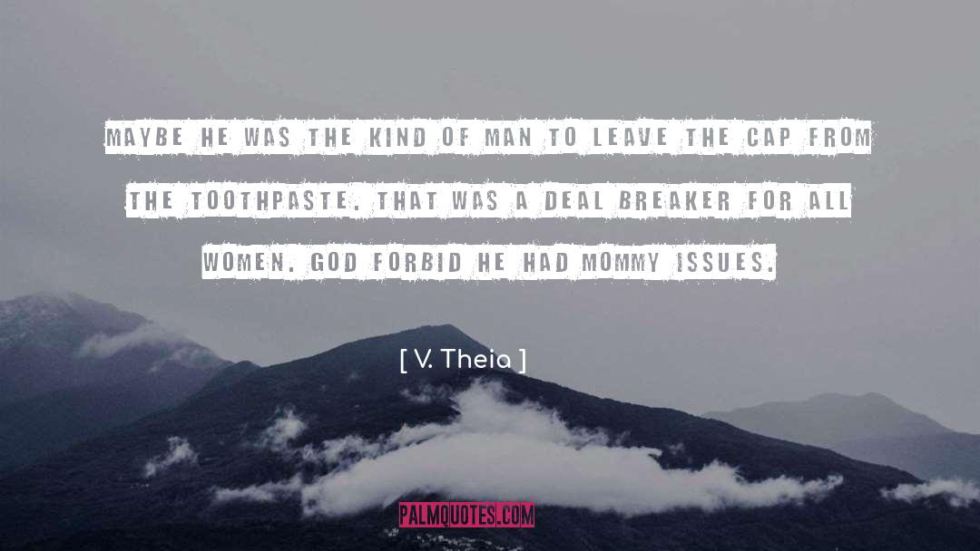 V. Theia Quotes: Maybe he was the kind