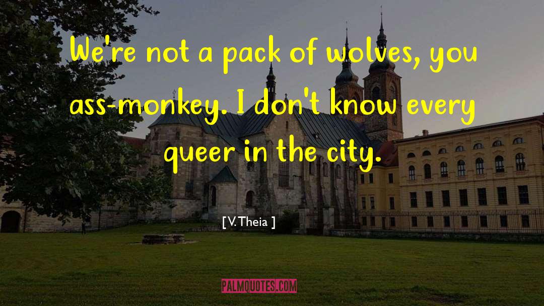 V. Theia Quotes: We're not a pack of