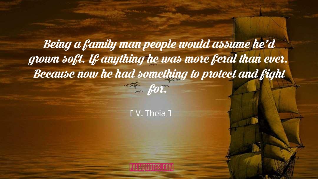 V. Theia Quotes: Being a family man people