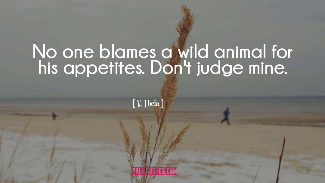 V. Theia Quotes: No one blames a wild