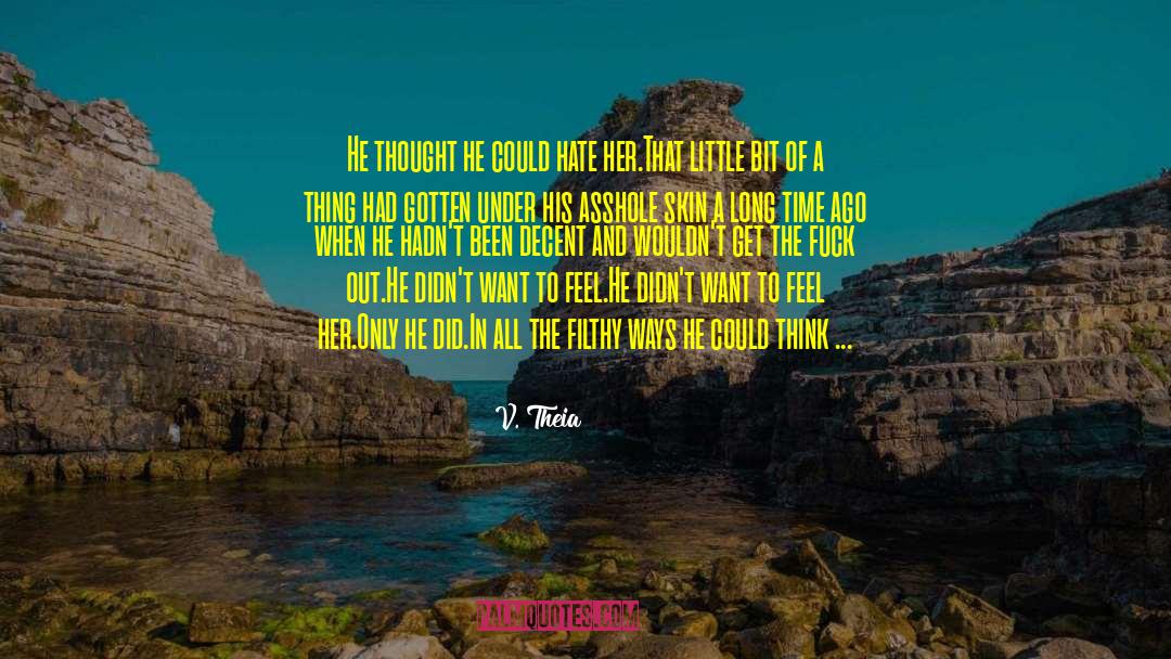 V. Theia Quotes: He thought he could hate