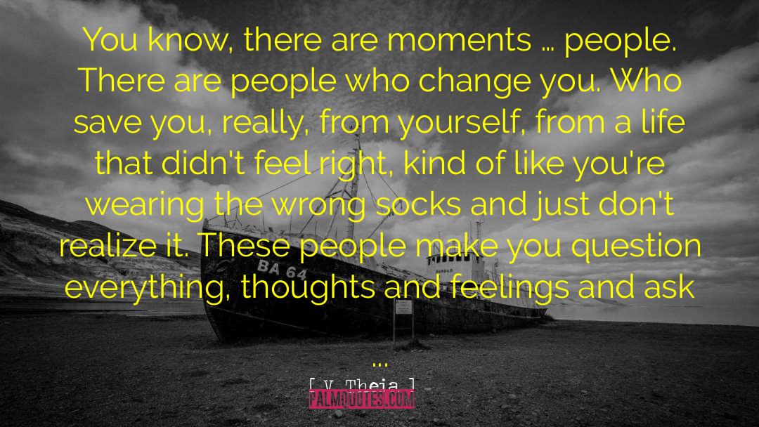 V. Theia Quotes: You know, there are moments