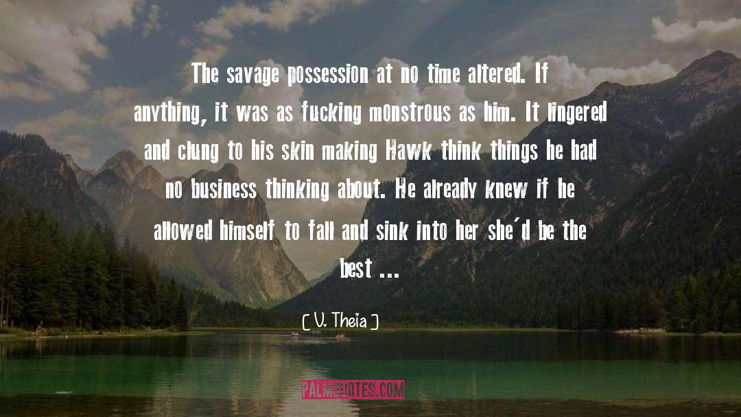 V. Theia Quotes: The savage possession at no