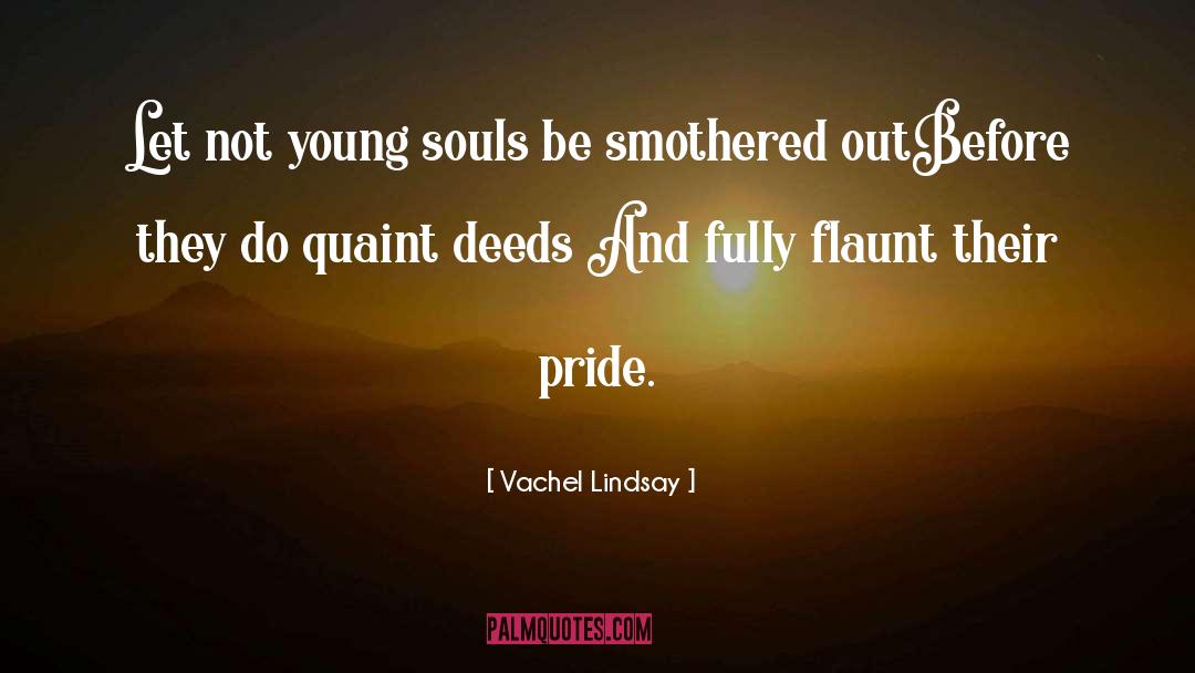 Vachel Lindsay Quotes: Let not young souls be