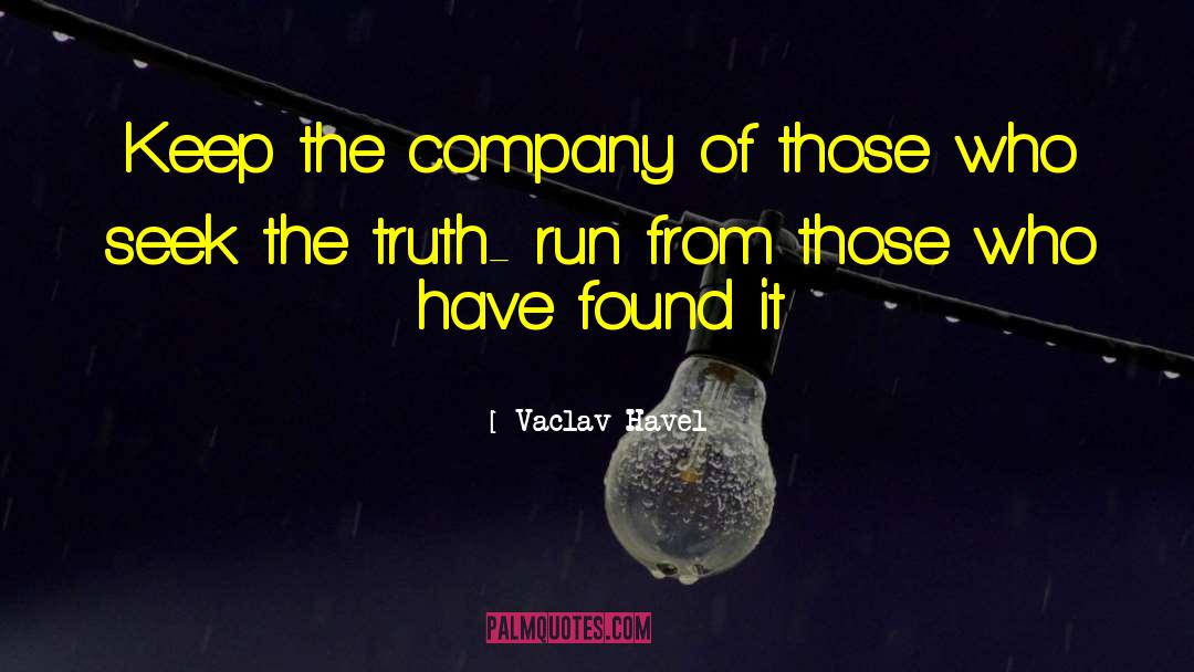 Vaclav Havel Quotes: Keep the company of those