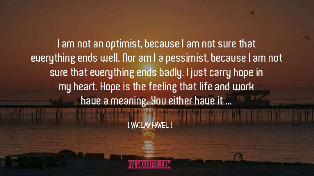 Vaclav Havel Quotes: I am not an optimist,