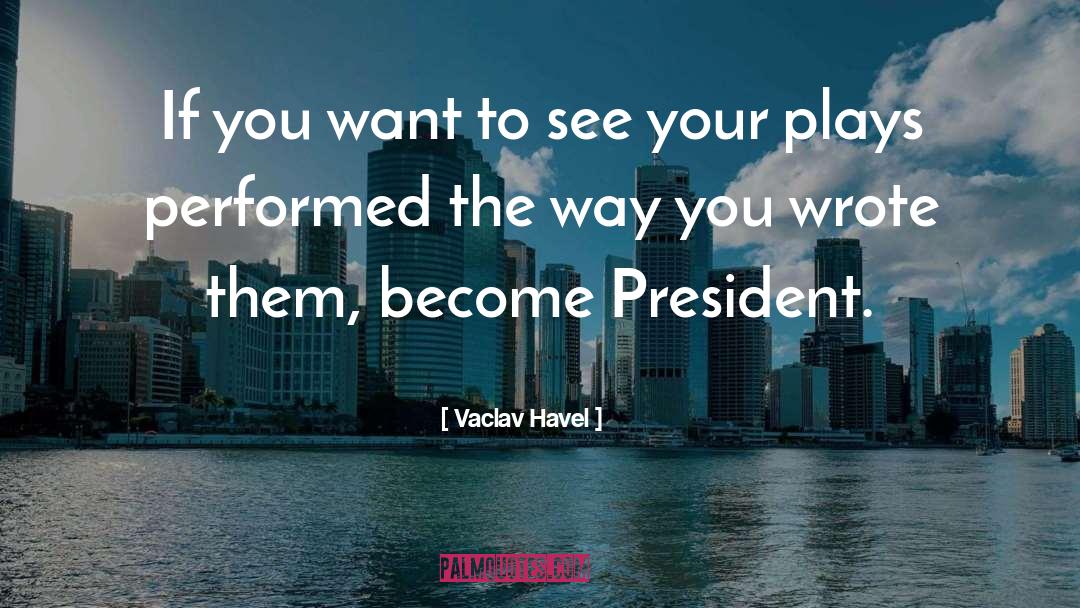 Vaclav Havel Quotes: If you want to see
