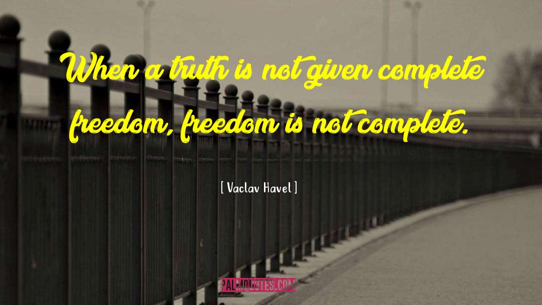 Vaclav Havel Quotes: When a truth is not