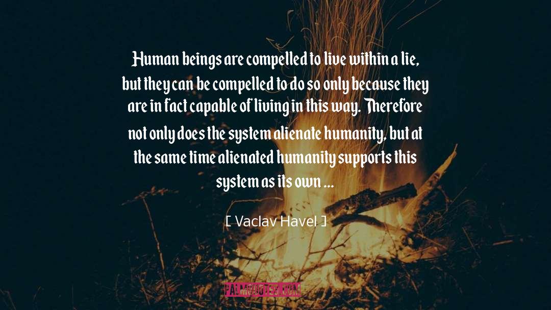 Vaclav Havel Quotes: Human beings are compelled to