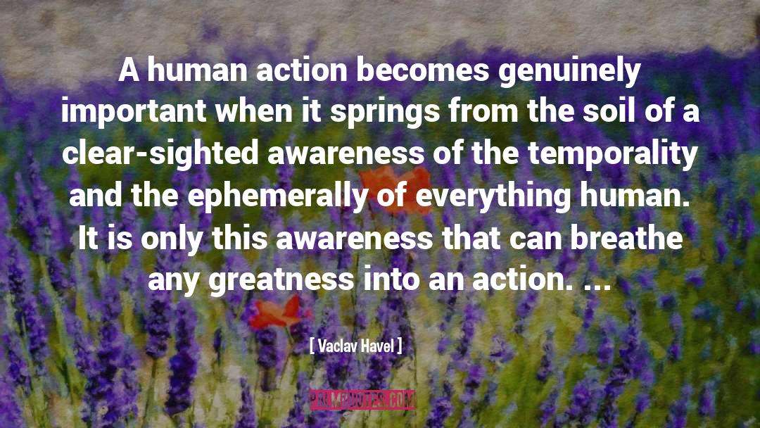 Vaclav Havel Quotes: A human action becomes genuinely