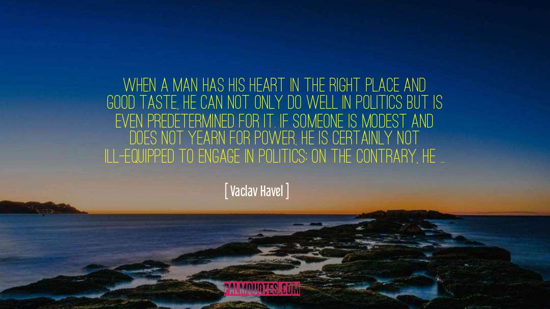 Vaclav Havel Quotes: When a man has his