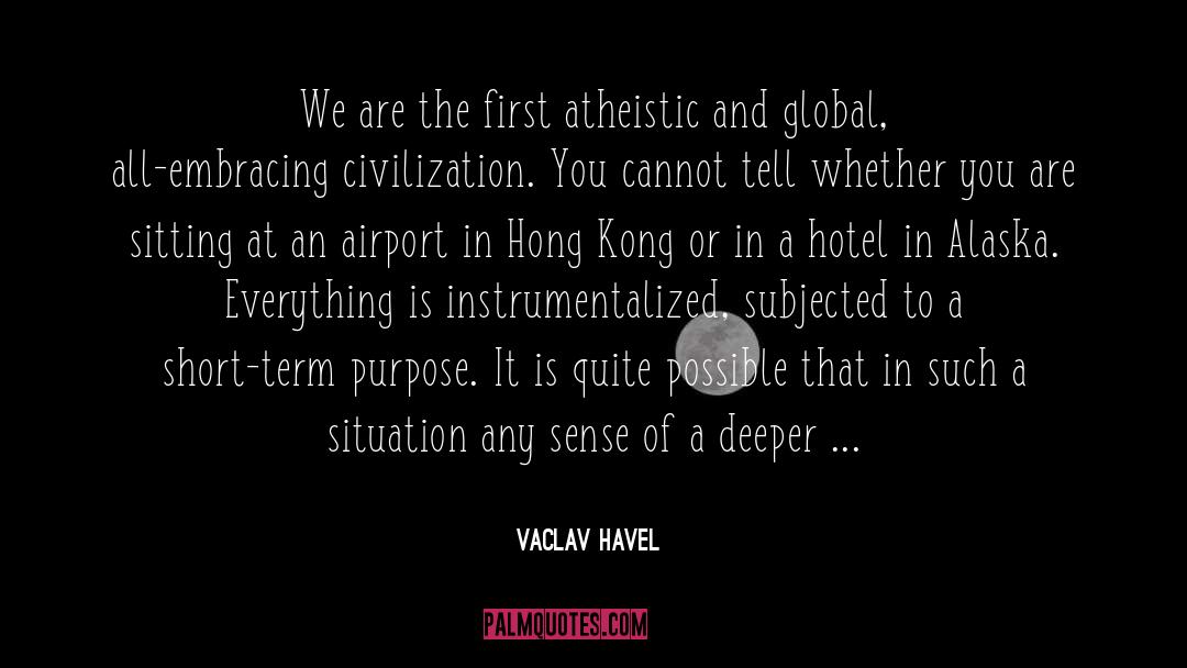 Vaclav Havel Quotes: We are the first atheistic