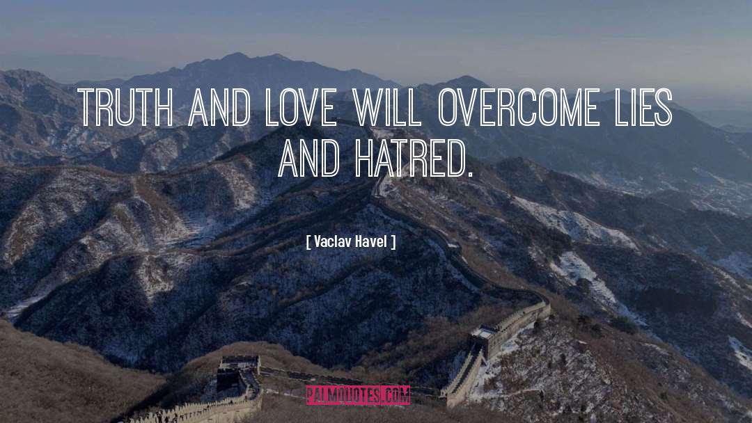 Vaclav Havel Quotes: Truth and love will overcome