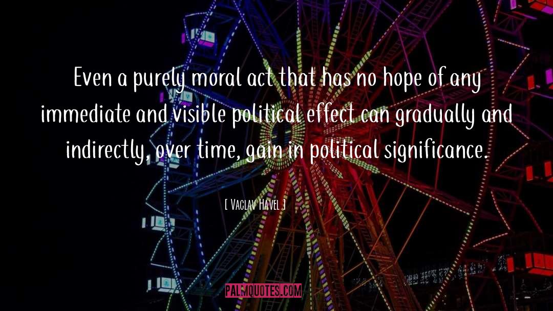 Vaclav Havel Quotes: Even a purely moral act