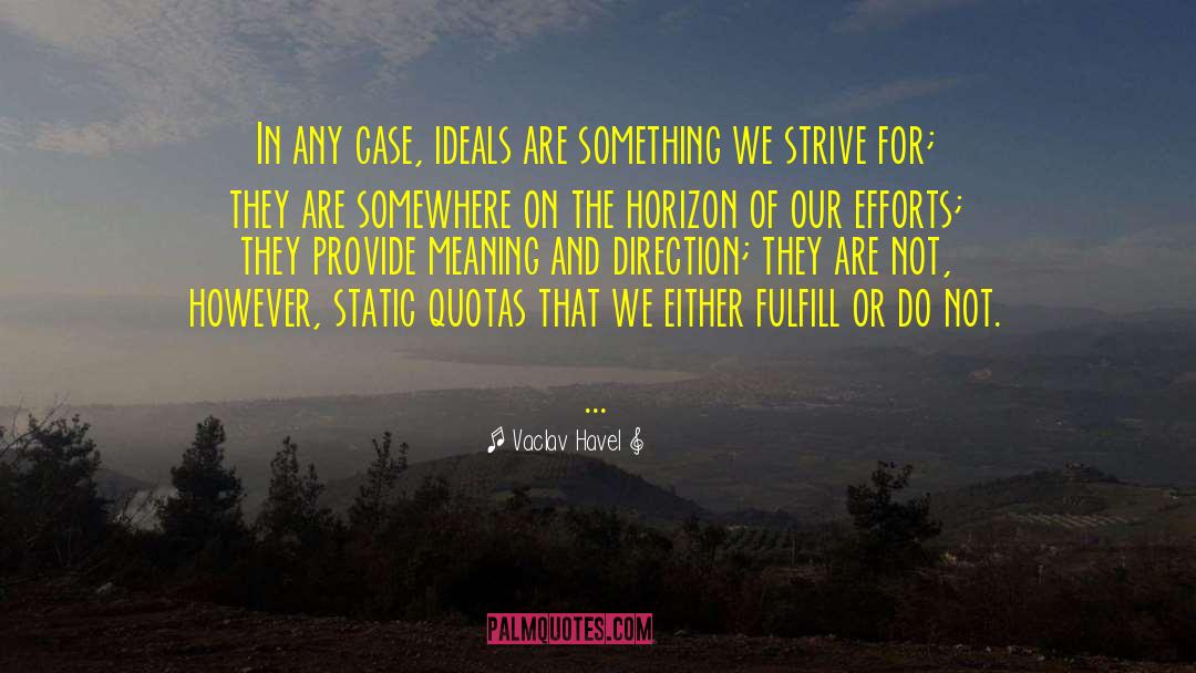 Vaclav Havel Quotes: In any case, ideals are