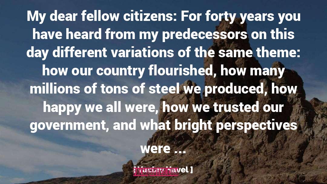Vaclav Havel Quotes: My dear fellow citizens: For