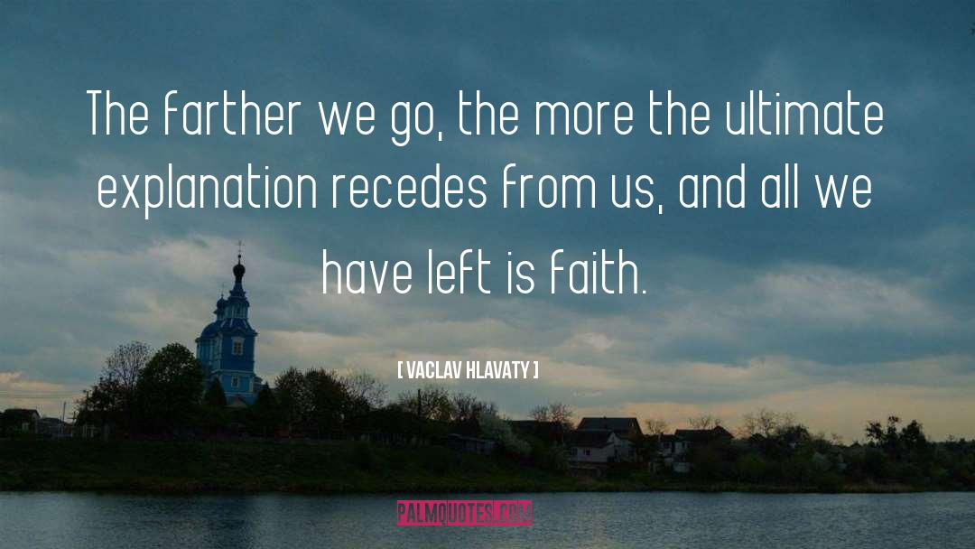 Vaclav Hlavaty Quotes: The farther we go, the