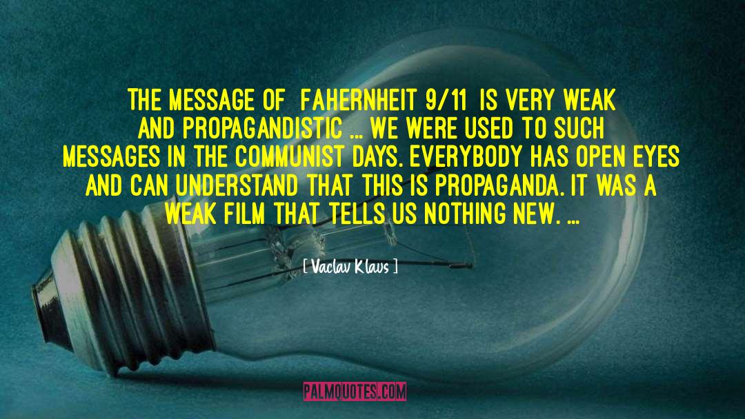 Vaclav Klaus Quotes: The message of [Fahernheit 9/11]