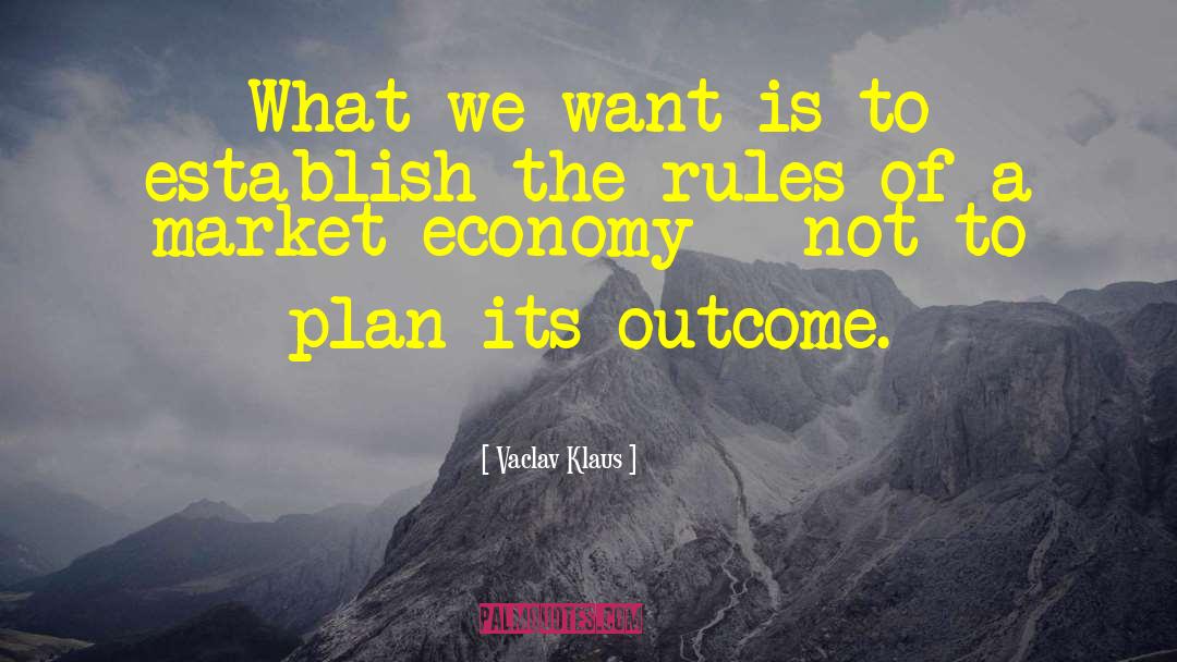 Vaclav Klaus Quotes: What we want is to