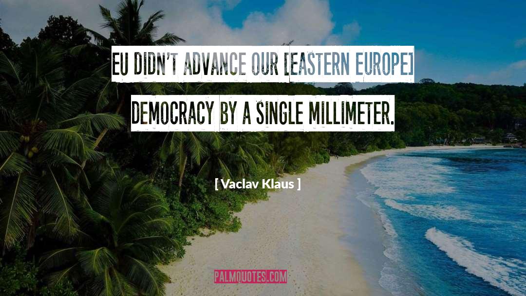 Vaclav Klaus Quotes: EU didn't advance our [Eastern
