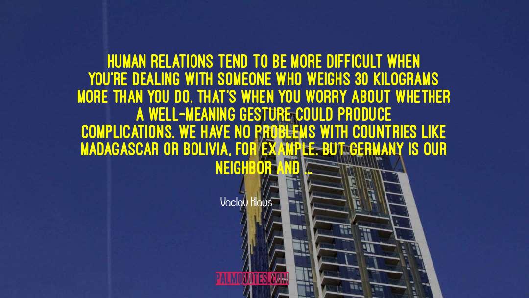 Vaclav Klaus Quotes: Human relations tend to be