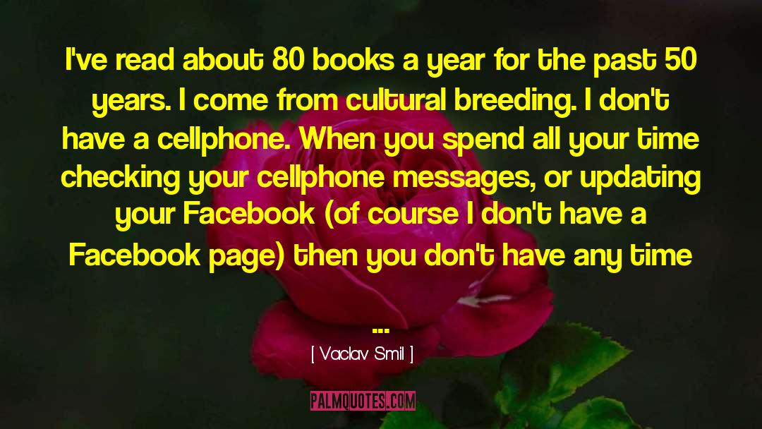 Vaclav Smil Quotes: I've read about 80 books