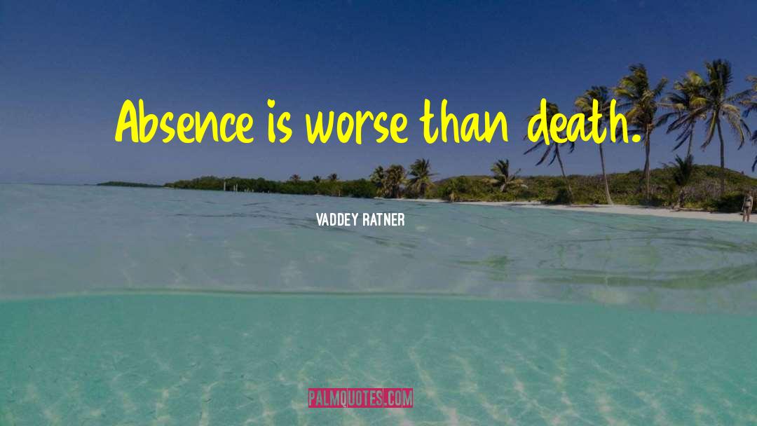 Vaddey Ratner Quotes: Absence is worse than death.
