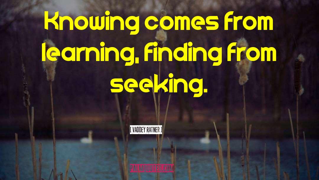 Vaddey Ratner Quotes: Knowing comes from learning, finding