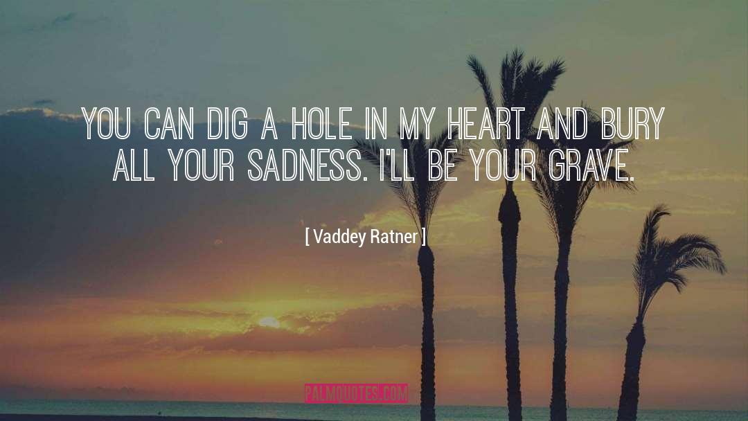 Vaddey Ratner Quotes: You can dig a hole