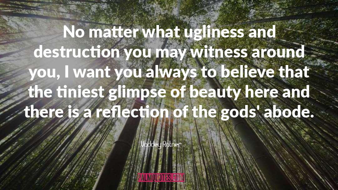 Vaddey Ratner Quotes: No matter what ugliness and