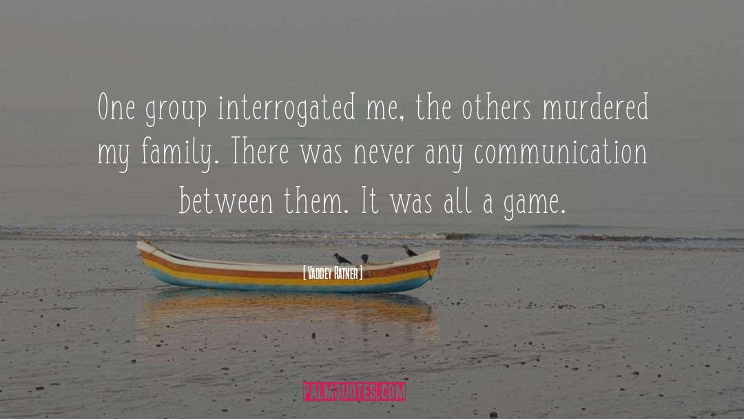 Vaddey Ratner Quotes: One group interrogated me, the