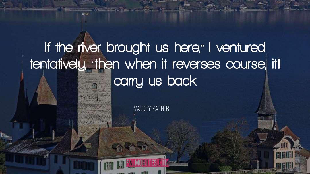 Vaddey Ratner Quotes: If the river brought us