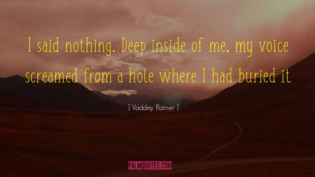 Vaddey Ratner Quotes: I said nothing. Deep inside