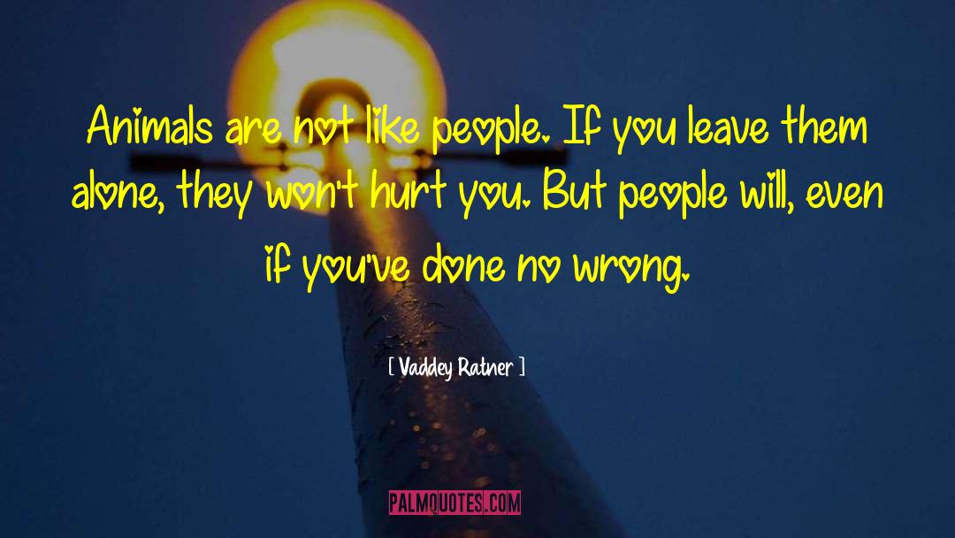 Vaddey Ratner Quotes: Animals are not like people.