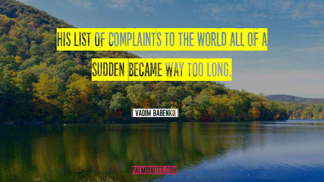 Vadim Babenko Quotes: His list of complaints to