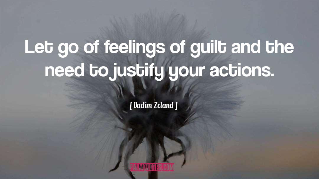 Vadim Zeland Quotes: Let go of feelings of