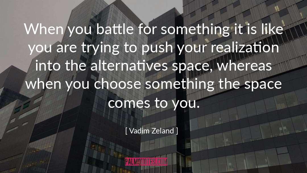 Vadim Zeland Quotes: When you battle for something