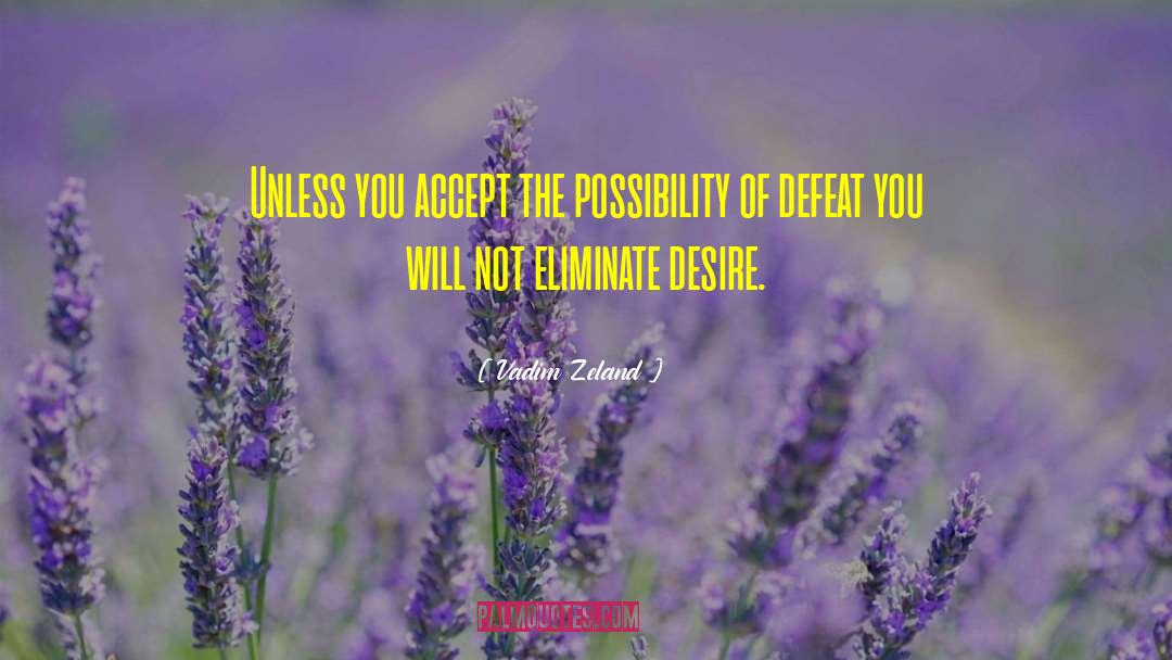Vadim Zeland Quotes: Unless you accept the possibility