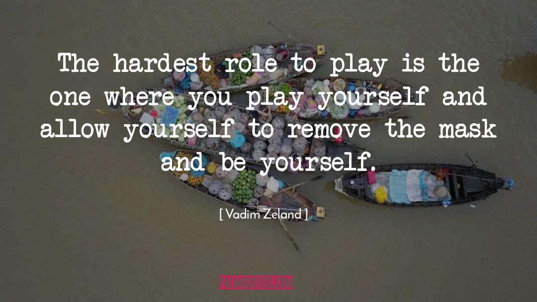 Vadim Zeland Quotes: The hardest role to play