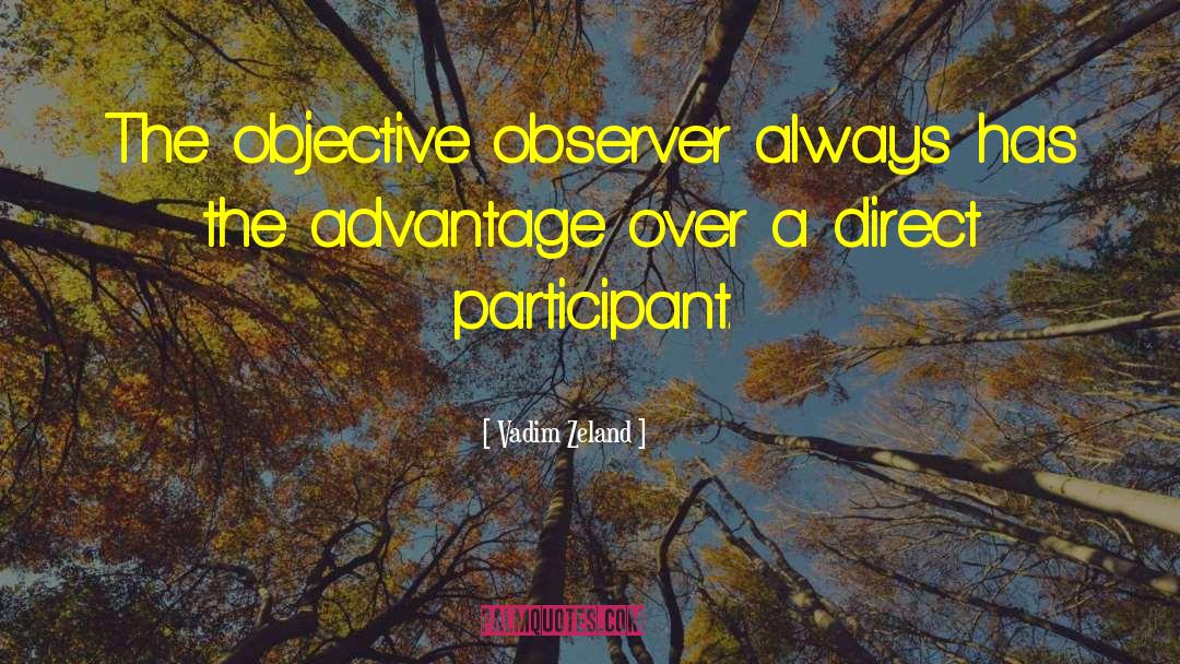 Vadim Zeland Quotes: The objective observer always has