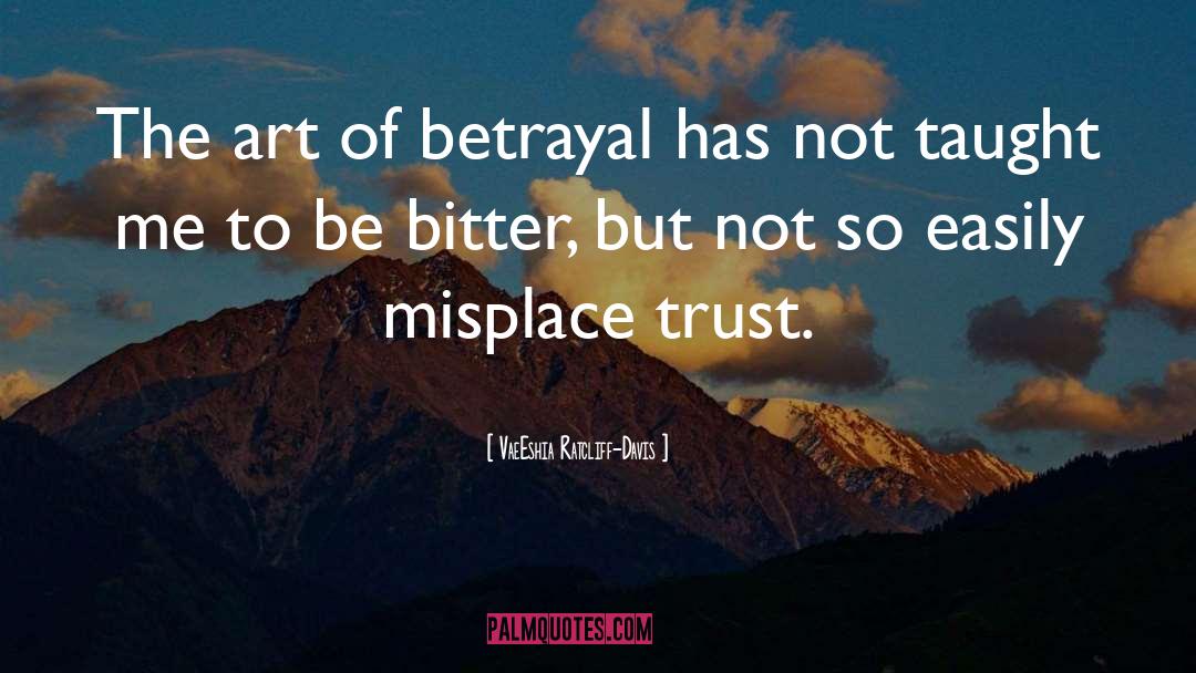 VaeEshia Ratcliff-Davis Quotes: The art of betrayal has