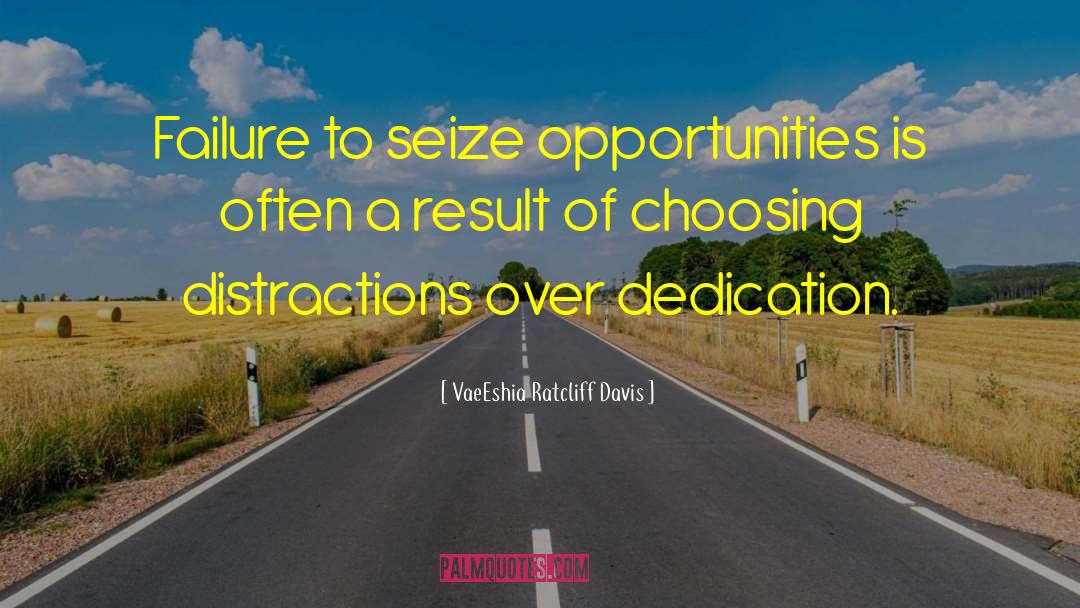 VaeEshia Ratcliff-Davis Quotes: Failure to seize opportunities is