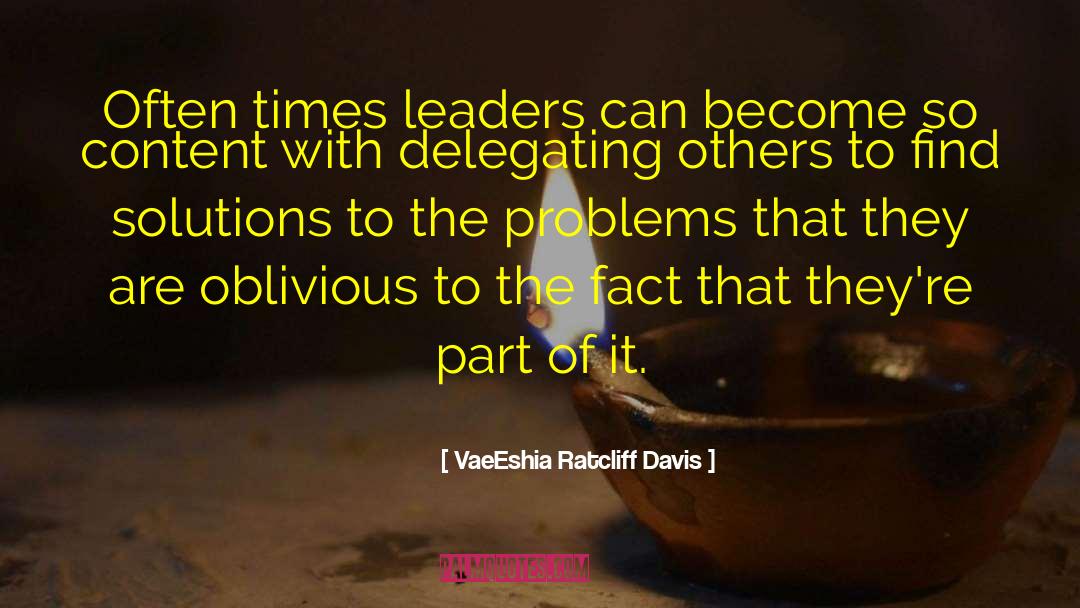 VaeEshia Ratcliff-Davis Quotes: Often times leaders can become