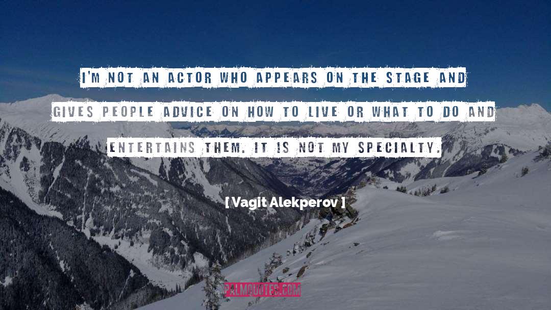 Vagit Alekperov Quotes: I'm not an actor who