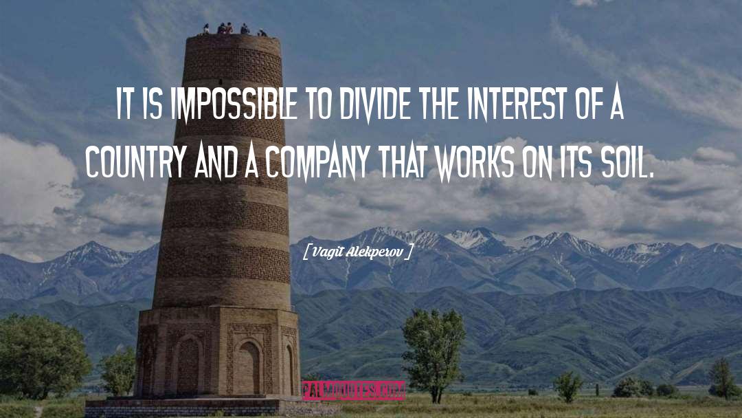 Vagit Alekperov Quotes: It is impossible to divide