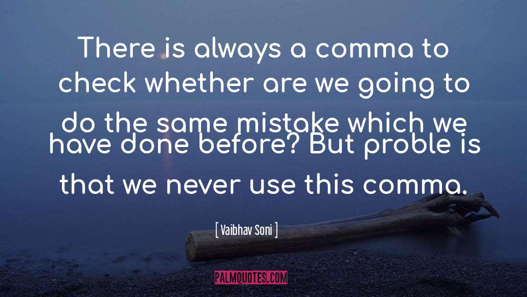 Vaibhav Soni Quotes: There is always a comma