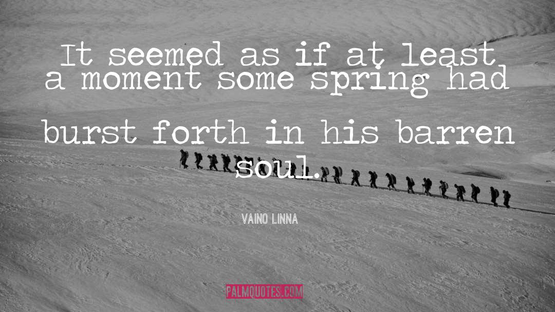 Vaino Linna Quotes: It seemed as if at