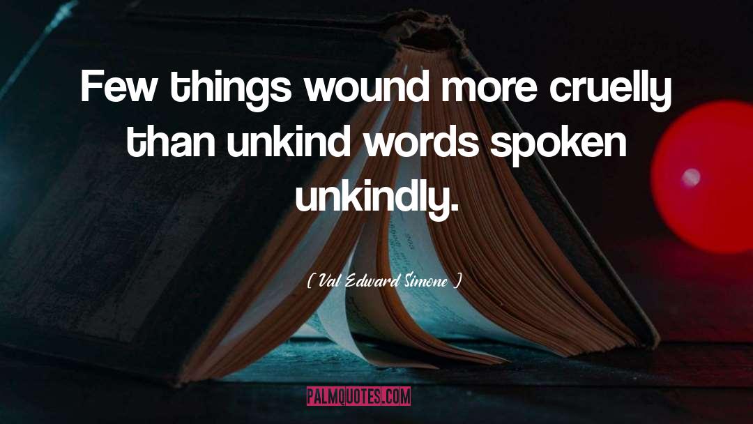 Val Edward Simone Quotes: Few things wound more cruelly