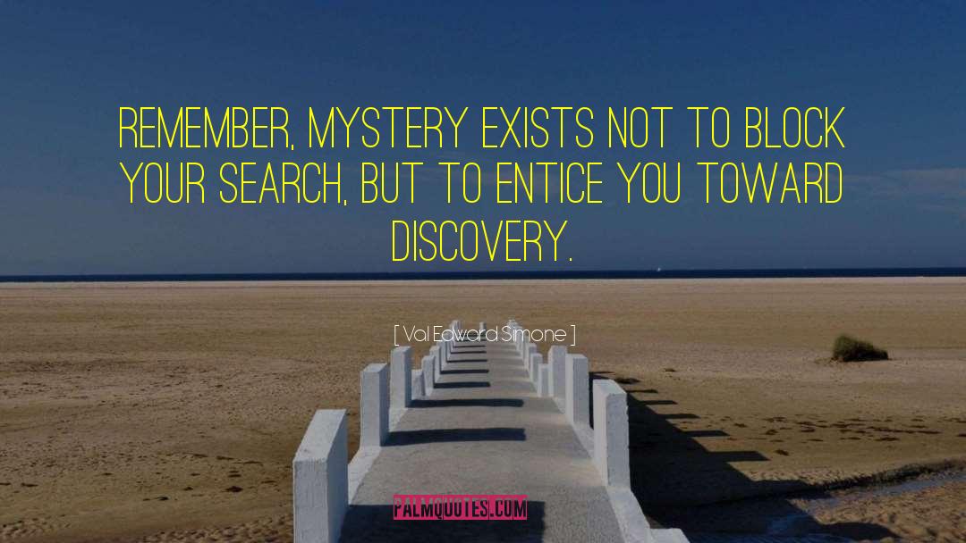 Val Edward Simone Quotes: Remember, mystery exists not to