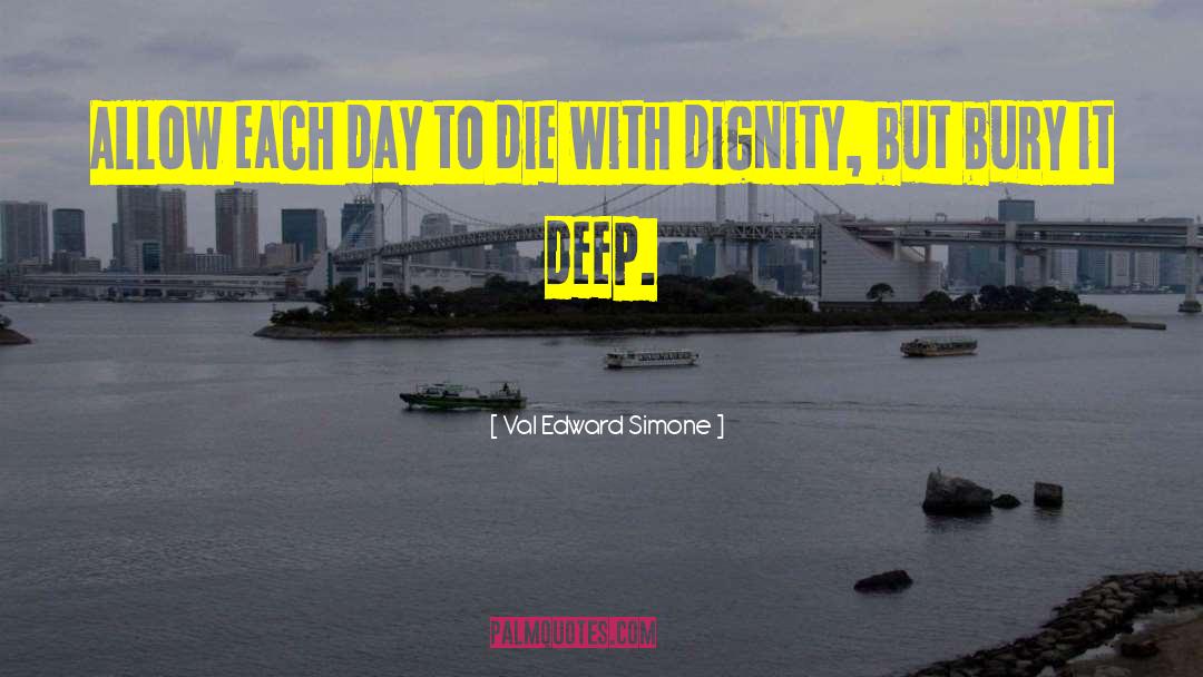 Val Edward Simone Quotes: Allow each day to die